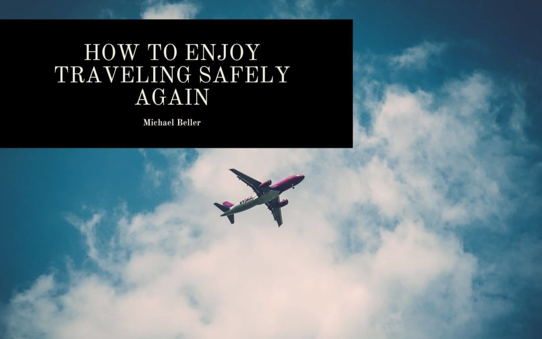 How to Enjoy Traveling Safely Again
